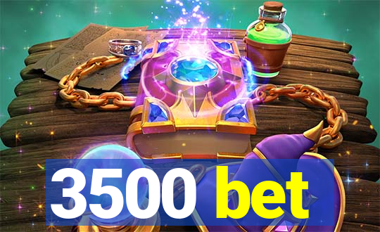 3500 bet